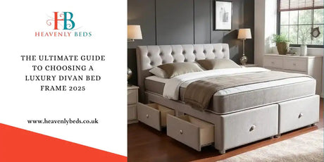 The Ultimate Guide to Choosing a Luxury Divan Bed Frame 2025 - Heavenlybeds