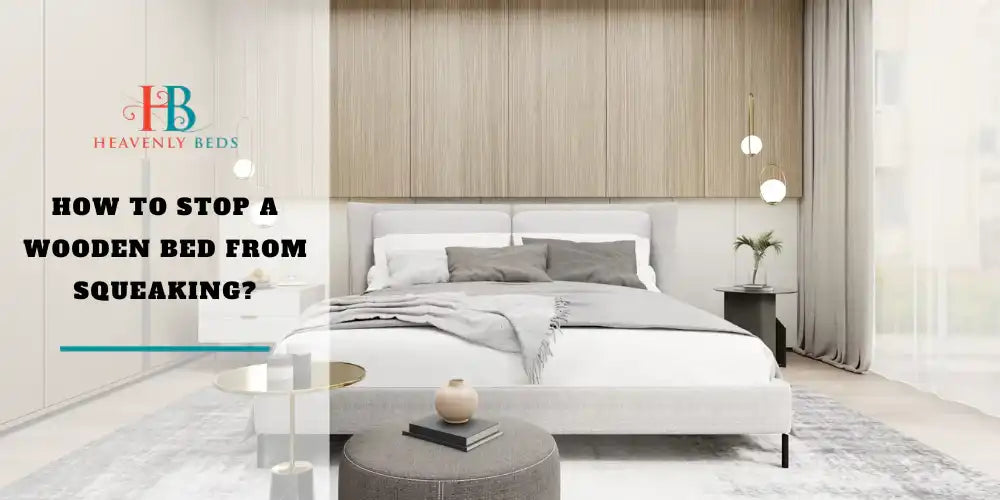 How To Stop a Wooden Bed from Squeaking ? - Heavenlybeds